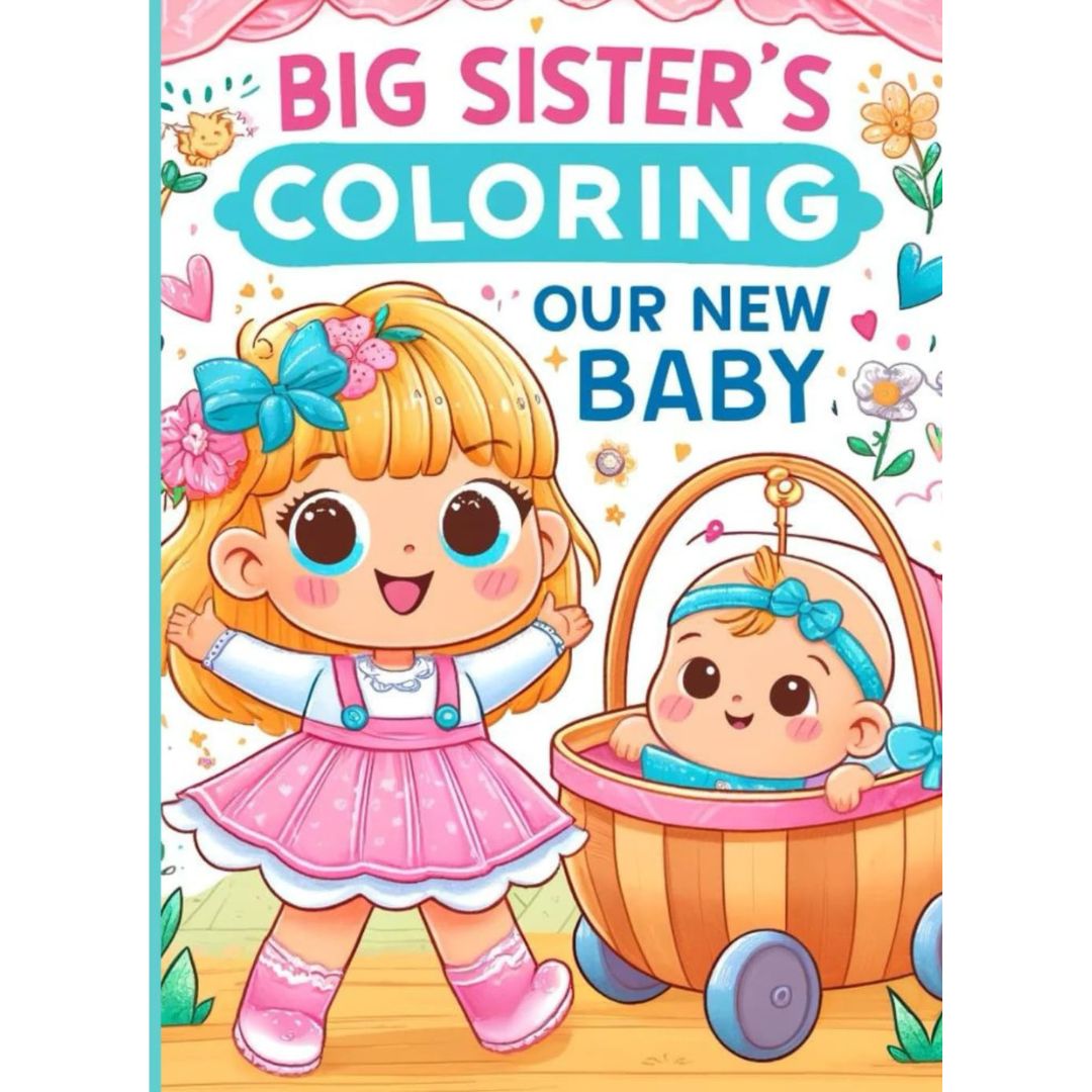 Big Sister’s Coloring. Our New Baby!: Sibling Coloring Book with Mazes, Matching Games, Tracing and Dot-to-Dot for Girls Ages 2-3, 35 pages